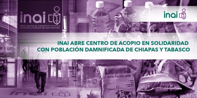 INAI ABRE CENTRO DE ACOPIO EN SOLIDARIDAD CON POBLACIÓN DAMNIFICADA DE CHIAPAS Y TABASCO