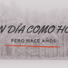 EN UN DÍA COMO HOY HACE AÑOS
