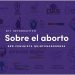 PIDE GOBERNANZA LEGISLAR SOBRE EL ABORTO CON BASE EN DATOS CIENTÍFICOS