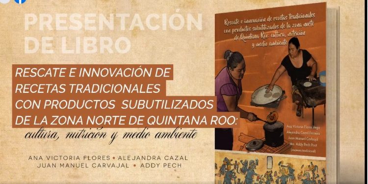 UNIVERSIDAD DEL CARIBE RESCATA E INNOVA RECETAS Y PRODUCTOS TRADICIONALES MAYAS