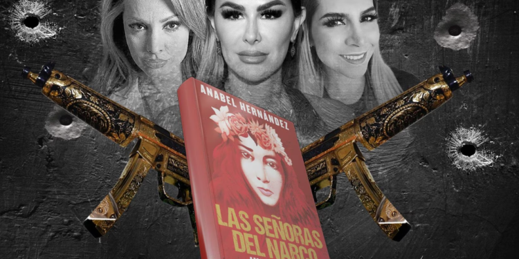 ‘Las señoras del narco: amar en el infierno’ un nuevo libro de Anabel Hernández