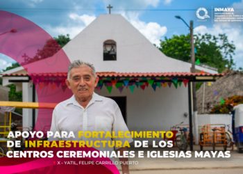 INMAYA fortalece la infraestructura de los Centros Ceremoniales e Iglesias Mayas de Quintana Roo
