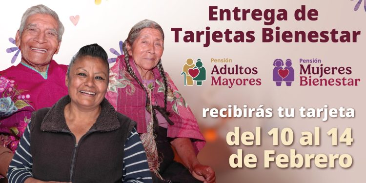 Bienestar, realiza del 10 al 14 de febrero, la entrega de tarjetas de las Pensiones Mujeres Bienestar y Adultos Mayores