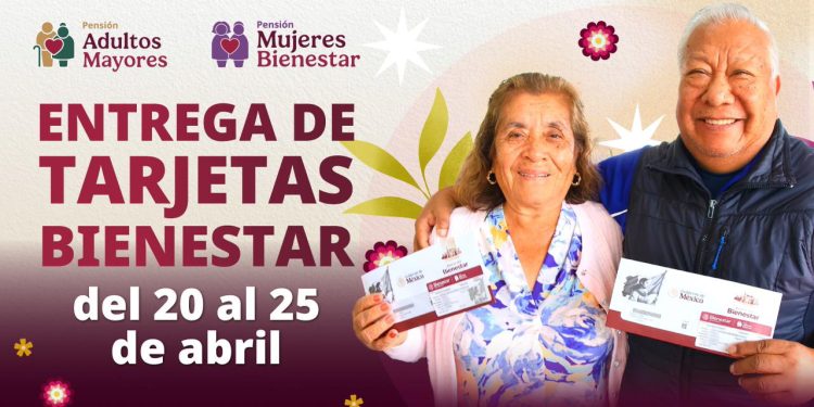 Bienestar realiza del 20 al 25 de abril, la entrega de tarjetas de las Pensiones Mujeres Bienestar y Adultos Mayores